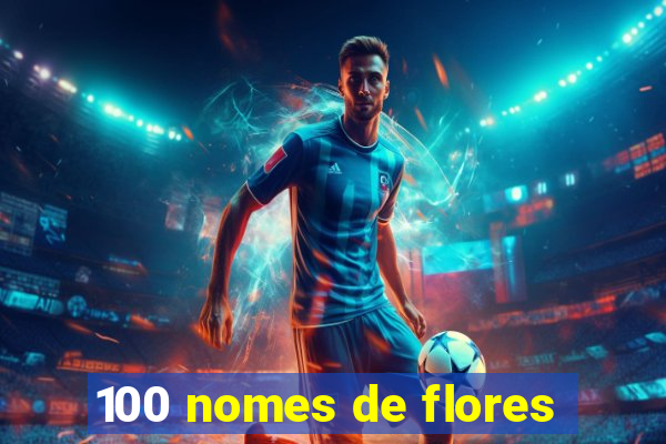 100 nomes de flores